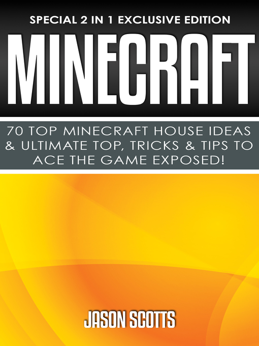 Title details for Minecraft --70 Top Minecraft House Ideas & Ultimate Top, Tricks & Tips to Ace the Game Exposed! by Jason Scotts - Available